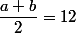 \dfrac{a+b}{2}=12