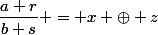 \dfrac{a+r}{b+s} = x \oplus z