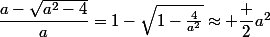 \dfrac{a-\sqrt{a^2-4}}{a}=1-\sqrt{1-\frac{4}{a^2}}\approx \dfrac 2{a^2}