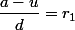 \dfrac{a-u}d=r_1