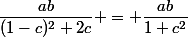 \dfrac{ab}{(1-c)^2+2c} = \dfrac{ab}{1+c^2}