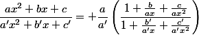 \dfrac{ax^2+bx+c}{a'x^2+b'x+c'}= \dfrac{a}{a'}\left(\dfrac{1+\frac{b}{ax}+\frac{c}{ax^2}}{1+\frac{b'}{a'x}+\frac{c'}{a'x^2}}\right)