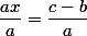 \dfrac{ax}{a}=\dfrac{c-b}{a}
