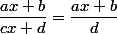 \dfrac{ax+b}{cx+d}=\dfrac{ax+b}{d}