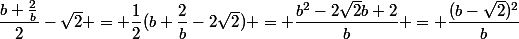 \dfrac{b+\frac{2}{b}}{2}-\sqrt{2} = \dfrac{1}{2}(b+\dfrac{2}{b}-2\sqrt{2}) = \dfrac{b^2-2\sqrt{2}b+2}{b} = \dfrac{(b-\sqrt{2})^2}{b}