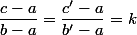 \dfrac{c-a}{b-a}=\dfrac{c'-a}{b'-a}=k