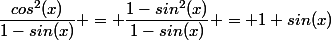 \dfrac{cos^2(x)}{1-sin(x)} = \dfrac{1-sin^2(x)}{1-sin(x)} = 1+sin(x)
