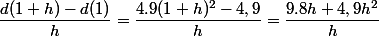 \dfrac{d(1+h)-d(1)}{h}=\dfrac{4.9(1+h)^2-4,9}{h}=\dfrac{9.8h+4,9h^2}{h}