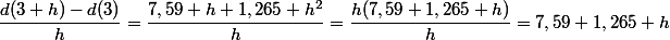 \dfrac{d(3+h)-d(3)}{h}=\dfrac{7,59 h+1,265 h^2}{h}=\dfrac{h(7,59+1,265 h)}{h}=7,59+1,265 h
