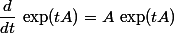 \dfrac{d}{dt}\,\exp(tA)=A\,\exp(tA)