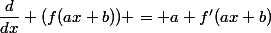 \dfrac{d}{dx} (f(ax+b)) = a f'(ax+b)