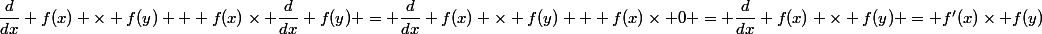 \dfrac{d}{dx} f(x) \times f(y) + f(x)\times \dfrac{d}{dx} f(y) = \dfrac{d}{dx} f(x) \times f(y) + f(x)\times 0 = \dfrac{d}{dx} f(x) \times f(y) = f'(x)\times f(y)