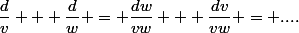 \dfrac{d}{v} + \dfrac{d}{w} = \dfrac{dw}{vw} + \dfrac{dv}{vw} = ....