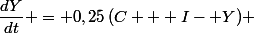 \dfrac{dY}{dt} = 0,25\,(C + I- Y) 