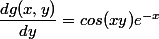 \dfrac{dg(x,y)}{dy}=cos(xy)e^{-x}