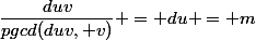 \dfrac{duv}{pgcd(duv, v)} = du = m