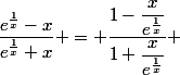 \dfrac{e^{\frac{1}{x}}-x}{e^{\frac{1}{x}}+x} = \dfrac{1-\dfrac{x}{e^{\frac{1}{x}}}}{1+\dfrac{x}{e^{\frac{1}{x}}}} 