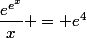 \dfrac{e^{e^x}}{x} = e^4