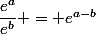\dfrac{e^a}{e^b} = e^{a-b}
