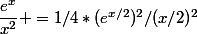 \dfrac{e^x}{x^2} =1/4*(e^{x/2})^2/(x/2)^2