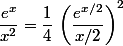 \dfrac{e^x}{x^2}=\dfrac{1}{4}\,\left(\dfrac{e^{x/2}}{x/2}\right)^2