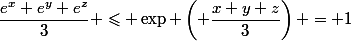 \dfrac{e^x+e^y+e^z}{3} \leqslant \exp \left( \dfrac{x+y+z}{3}\right) = 1