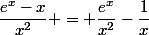 \dfrac{e^x-x}{x^2} = \dfrac{e^x}{x^2}-\dfrac{1}{x}