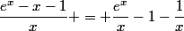 \dfrac{e^x-x-1}{x} = \dfrac{e^x}{x}-1-\dfrac{1}{x}