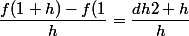 \dfrac{f(1+h)-f(1}{h}=\dfrac{dh2+h}{h}