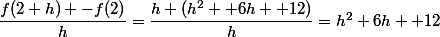 \dfrac{f(2+h) -f(2)}{h}=\dfrac{h (h^2 +6h +12)}{h}=h^2+6h +12