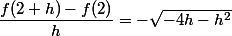 \dfrac{f(2+h)-f(2)}{h}=-\sqrt{-4h-h^2}