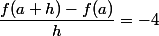 \dfrac{f(a+h)-f(a)}{h}=-4