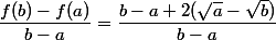 \dfrac{f(b)-f(a)}{b-a}=\dfrac{b-a+2(\sqrt{a}-\sqrt{b})}{b-a}