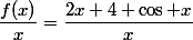 \dfrac{f(x)}{x}=\dfrac{2x+4+\cos x}{x}