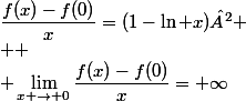 \dfrac{f(x)-f(0)}{x}=(1-\ln x)²
 \\ 
 \\ \lim_{x \to 0}\dfrac{f(x)-f(0)}{x}=+\infty