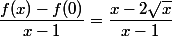 \dfrac{f(x)-f(0)}{x-1}=\dfrac{x-2\sqrt{x}}{x-1}