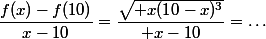 \dfrac{f(x)-f(10)}{x-10}=\dfrac{\sqrt{ x(10-x)^3}}{ x-10}=\dots