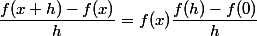\dfrac{f(x+h)-f(x)}h=f(x)\dfrac{f(h)-f(0)}h