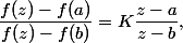 \dfrac{f(z)-f(a)}{f(z)-f(b)}=K\dfrac{z-a}{z-b},\;K