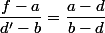 \dfrac{f-a}{d'-b}=\dfrac{a-d}{b-d}