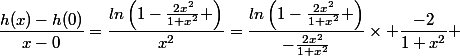 \dfrac{h(x)-h(0)}{x-0}=\dfrac{ln\left(1-\frac{2x^2}{1+x^2} \right)}{x^2}=\dfrac{ln\left(1-\frac{2x^2}{1+x^2} \right)}{-\frac{2x^2}{1+x^2}}\times \dfrac{-2}{1+x^2} 