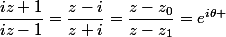 \dfrac{iz+1}{iz-1}=\dfrac{z-i}{z+i}=\dfrac{z-z_0}{z-z_1}=e^{i\theta }