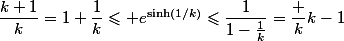 \dfrac{k+1}k=1+\dfrac1k\leqslant e^{\sinh(1/k)}\leqslant\dfrac1{1-\frac1k}=\dfrac k{k-1}