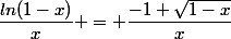 \dfrac{ln(1-x)}{x} = \dfrac{-1+\sqrt{1-x}}{x}