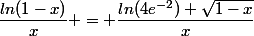 \dfrac{ln(1-x)}{x} = \dfrac{ln(4e^{-2})+\sqrt{1-x}}{x}