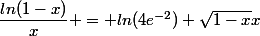 \dfrac{ln(1-x)}{x} = \dfrax{ln(4e^{-2})+\sqrt{1-x}}{x}