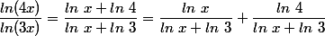 \dfrac{ln(4x)}{ln(3x)}=\dfrac{ln~x+ln~4}{ln~x+ln~3}=\dfrac{ln~x}{ln~x+ln~3}+\dfrac{ln~4}{ln~x+ln~3}