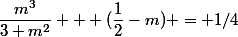 \dfrac{m^3}{3 m^2} + (\dfrac{1}{2}-m) = 1/4