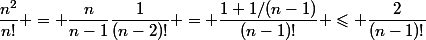 \dfrac{n^2}{n!} = \dfrac{n}{n-1}\dfrac{1}{(n-2)!} = \dfrac{1+1/(n-1)}{(n-1)!} \leqslant \dfrac{2}{(n-1)!}