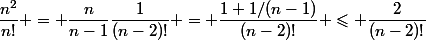 \dfrac{n^2}{n!} = \dfrac{n}{n-1}\dfrac{1}{(n-2)!} = \dfrac{1+1/(n-1)}{(n-2)!} \leqslant \dfrac{2}{(n-2)!}